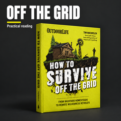 How To Survive Off The Grid: Homesteads To Bunkers Book