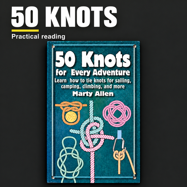 50 Knots for Every Adventure: Knots for Sailing, Camping Book