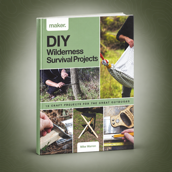 DIY Wilderness Survival Projects: 15 Step-By-Step Projects